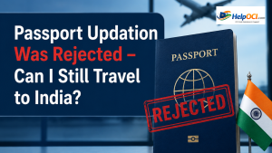 Passport Updation Was Rejected – Can I Still Travel to India?