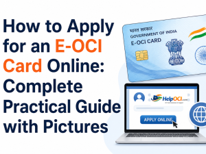 How to Apply for an E-OCI Card Online: Complete Practical Guide with Pictures