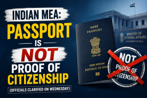 Indian MEA: Passport is Not proof of Citizenship (Officials clarified on Wednesday).