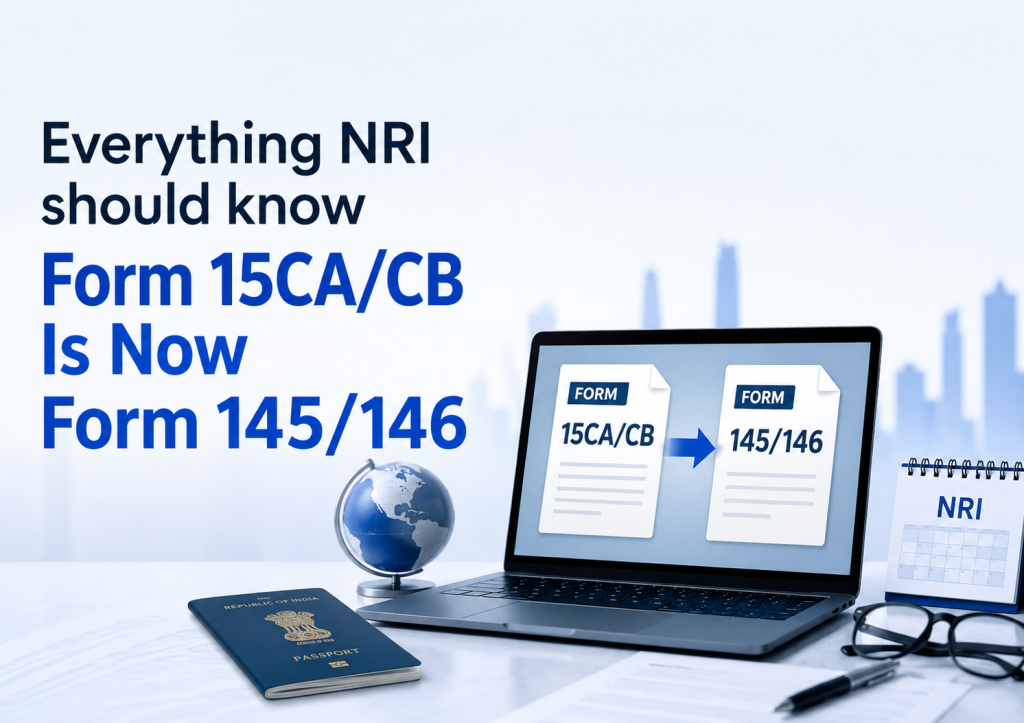 Everything NRI should know Form 15CA/CB Is Now Form 145/146